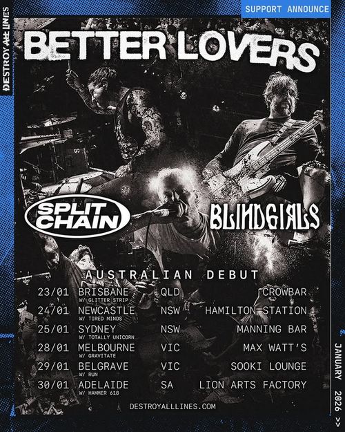 Better Lovers (USA), Split Chain (UK), Blind Girls (QLD), Totally Unicorn